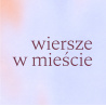 Wiersze w mieście 2023 pod hasłem PRZERWA