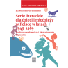 Serie literackie dla dzieci i młodzieży w Polsce w latach 1945–1989. Produkcja wydawnicza i ukształtowanie edytorskie - zapowiedź