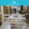 [Zapowiedź] - Nowe przestrzenie i nowe technologie - dlaczego warto modernizować biblioteki