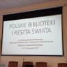 Polskie biblioteki i reszta świata - fotorelacja z XIX Ogólnopolskiej Konferencji Bibliotek Niepublicznych i Publicznych Szkół Wyższych