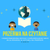 Hybrydowe czytanie na przerwie – podsumowanie I Międzynarodowej edycji V Ogólnopolskiej akcji „Przerwa na czytanie”