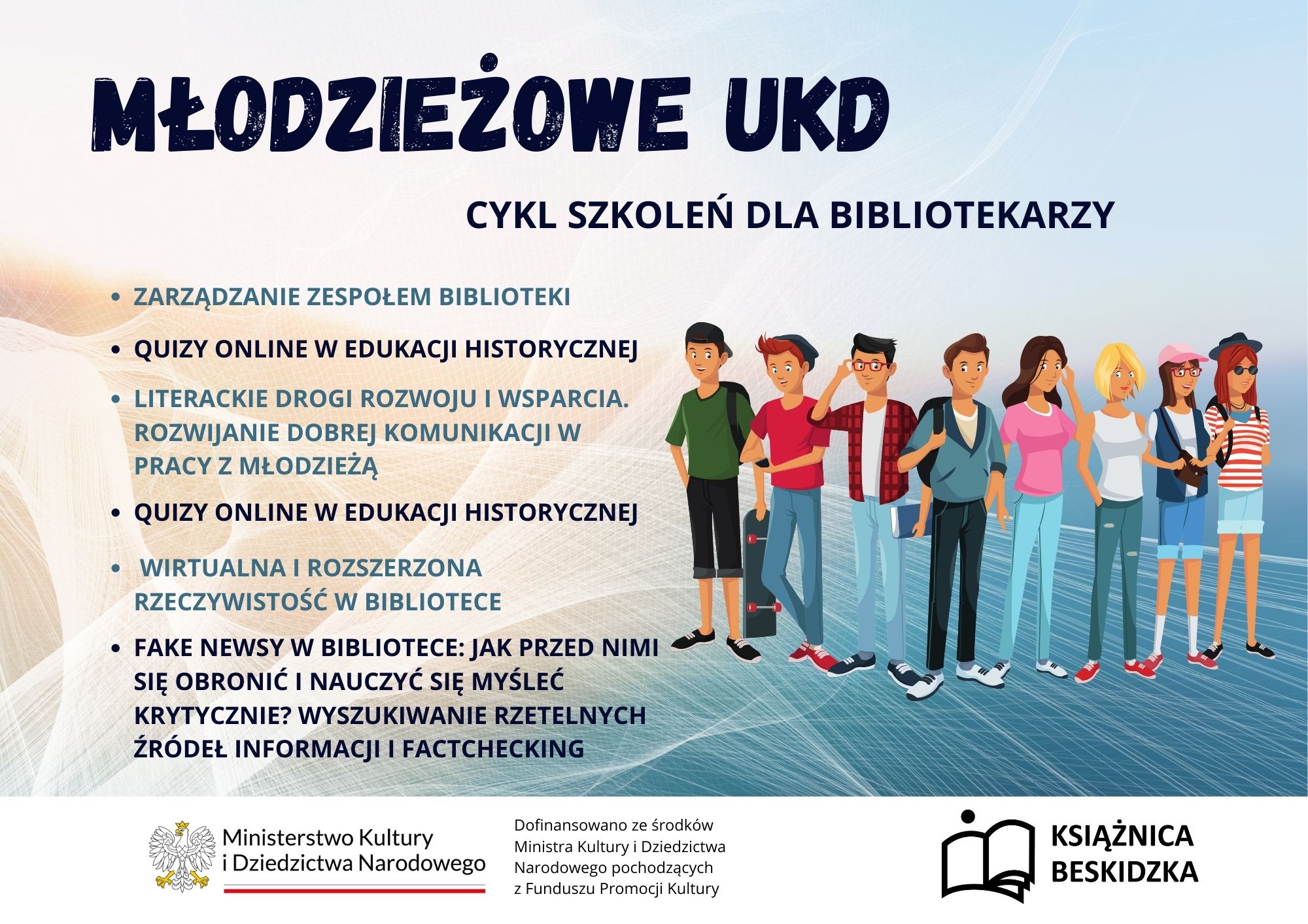 napis: Młodzieżowe UKD - cykl szkoleń dla bibliotekarzy, zarządzanie zespołem biblioteki, quizy online w edukacji historycznej, literackie drogi rozwoju i wsparcia. rozwijanie dobrej komunikacji w pracy z młodzieżą, fake newsy w bibliotece: jak przed nimi się obronić i nauczyć się myśleć krytycznie? wyszukiwanie rzetelnych źródeł informacji i factchecking