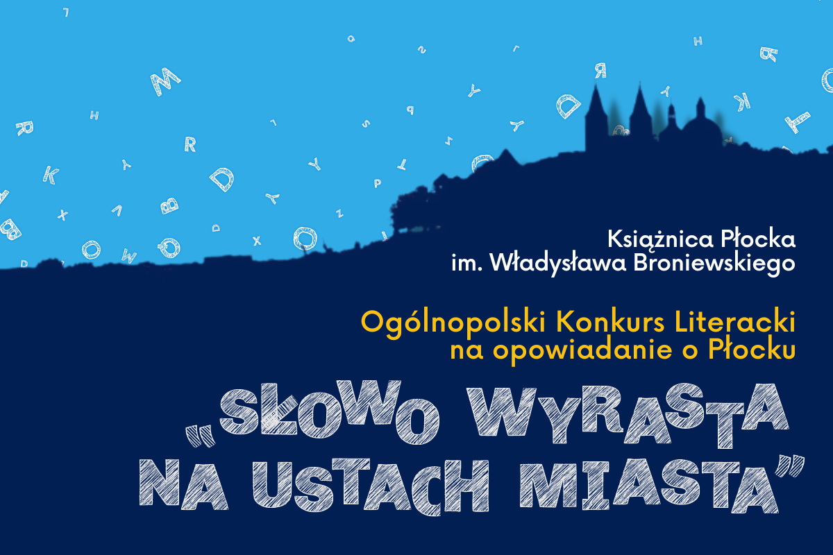 Napis Książnica Płocka im. Władysława Broniewskiego Ogólnopolski Konkurs Literacki na opowiadanie o Płocku "Słowo wyrasta na ustach miasta"